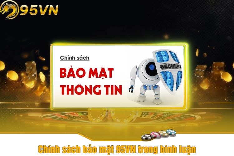 Chính sách bảo mật 95VN trong bình luận