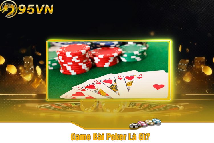 Game Bài Poker Là Gì?