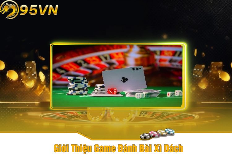 Giới Thiệu Game Đánh Bài Xì Dách