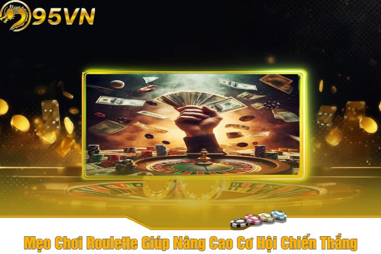 Mẹo Chơi Roulette Giúp Nâng Cao Cơ Hội Chiến Thắng