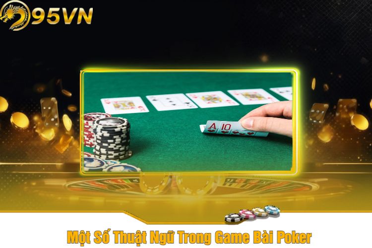 Một Số Thuật Ngữ Trong Game Bài Poker