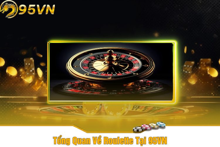 Tổng Quan Về Roulette Tại 95VN